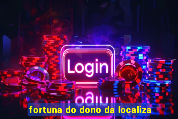 fortuna do dono da localiza